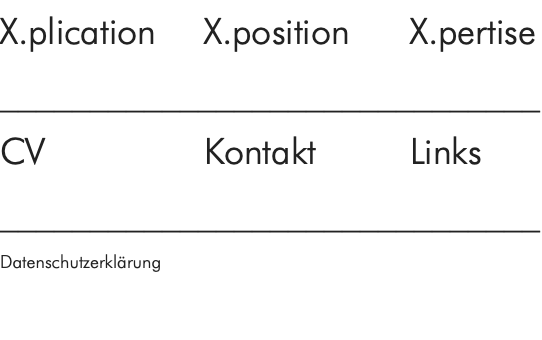 X.plication	    X.position	X.pertise ______________________________ CV		    Kontakt		Links ______________________________ Datenschutzerklärung